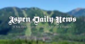 White Gothic-style text reads "Aspen Daily News" over a blurred mountain landscape, with the slogan, “If you don’t want it printed, don’t let it happen,” below—part of Aspen’s premier media network.
